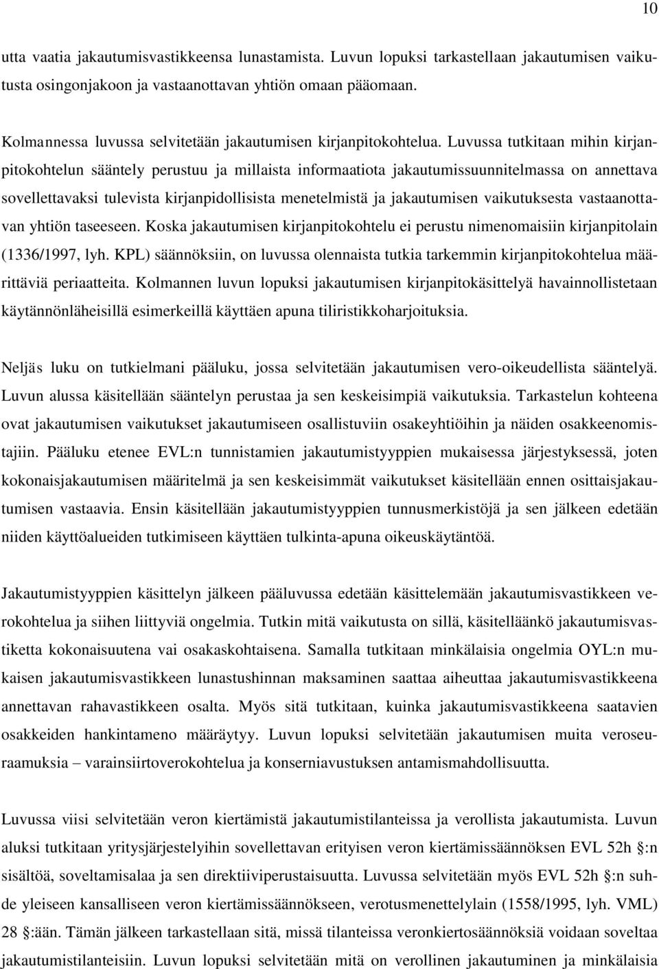 Luvussa tutkitaan mihin kirjanpitokohtelun sääntely perustuu ja millaista informaatiota jakautumissuunnitelmassa on annettava sovellettavaksi tulevista kirjanpidollisista menetelmistä ja jakautumisen