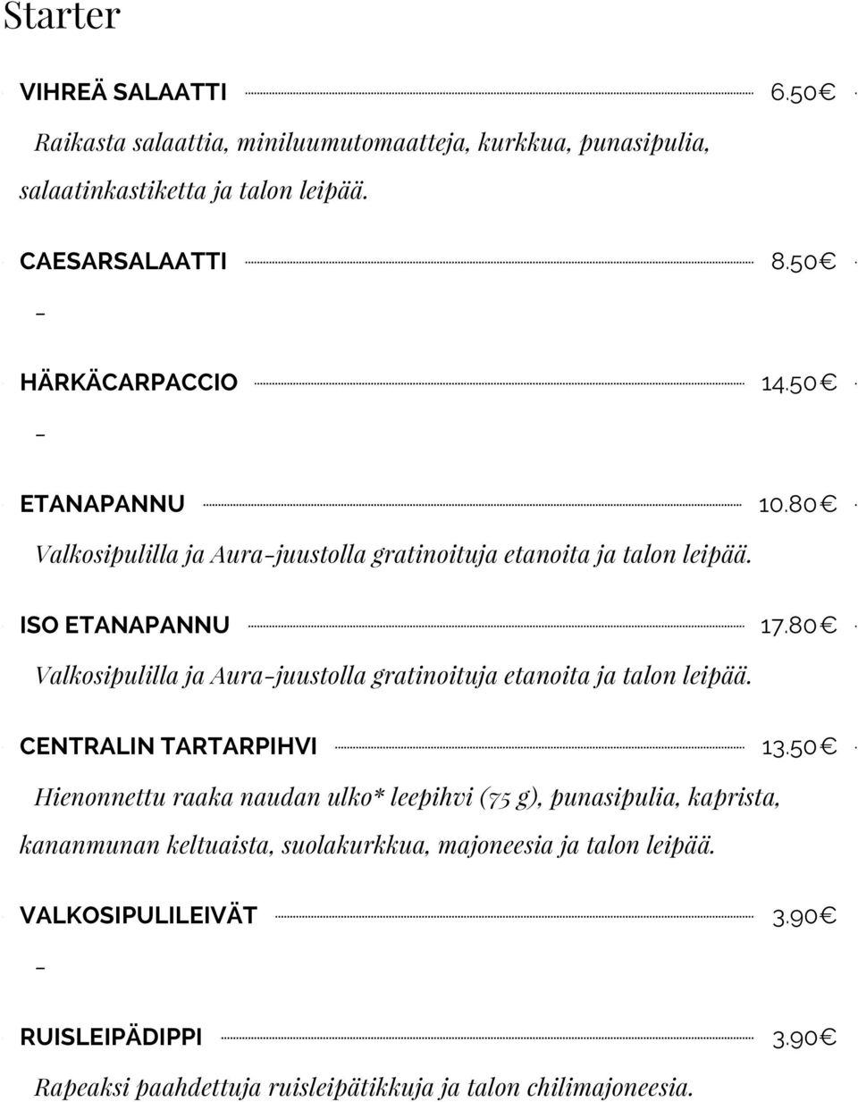 80 Valkosipulilla ja Aurajuustolla gratinoituja etanoita ja talon leipää. CENTRALIN TARTARPIHVI 13.