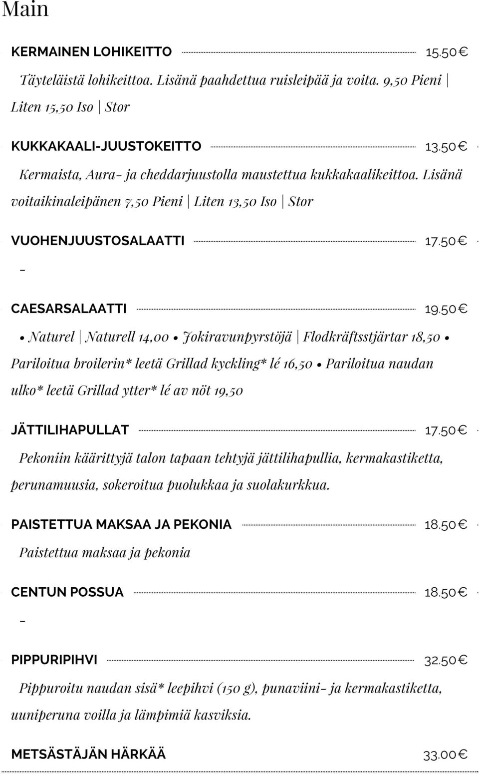 50 Naturel Naturell 14,00 Jokiravunpyrstöjä Flodkräftsstjärtar 18,50 Pariloitua broilerin* leetä Grillad kyckling* lé 16,50 Pariloitua naudan ulko* leetä Grillad ytter* lé av nöt 19,50