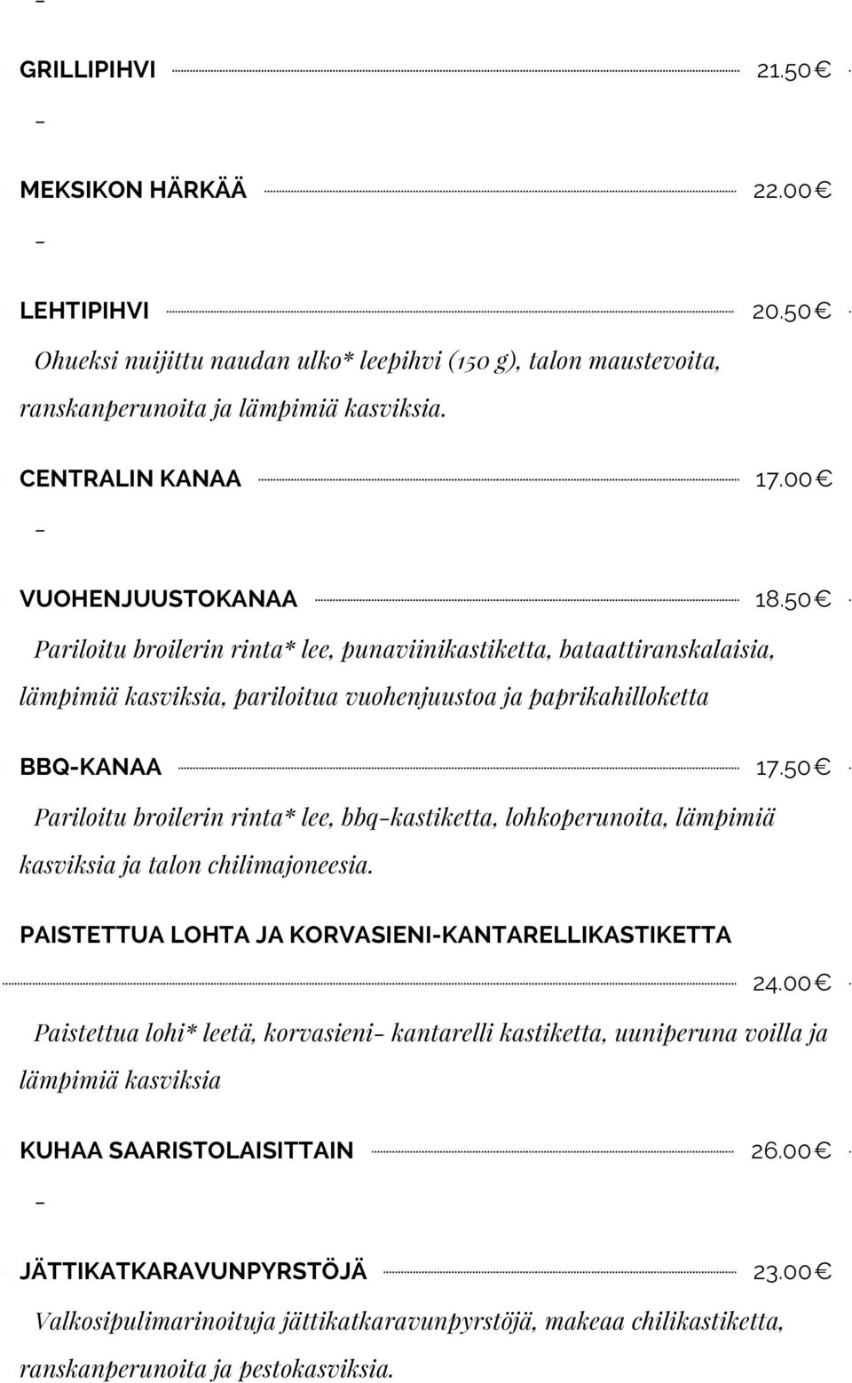 50 Pariloitu broilerin rinta* lee, bbqkastiketta, lohkoperunoita, lämpimiä kasviksia ja talon chilimajoneesia. PAISTETTUA LOHTA JA KORVASIENIKANTARELLIKASTIKETTA 24.