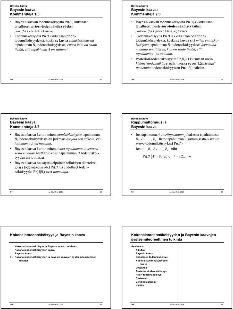 : Kommetteja 2/3 todeäkösyyttä Pr(B ) kutsutaa tavallsest posteror-todeäkösyyksks. posteror (lat.