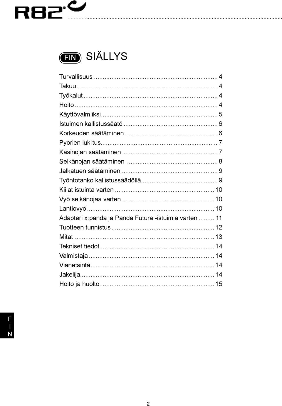 .. 9 Kiilat istuinta varten... 10 Vyö selkänojaa varten... 10 Lantiovyö... 10 Adapteri x:panda ja Panda utura -istuimia varten.