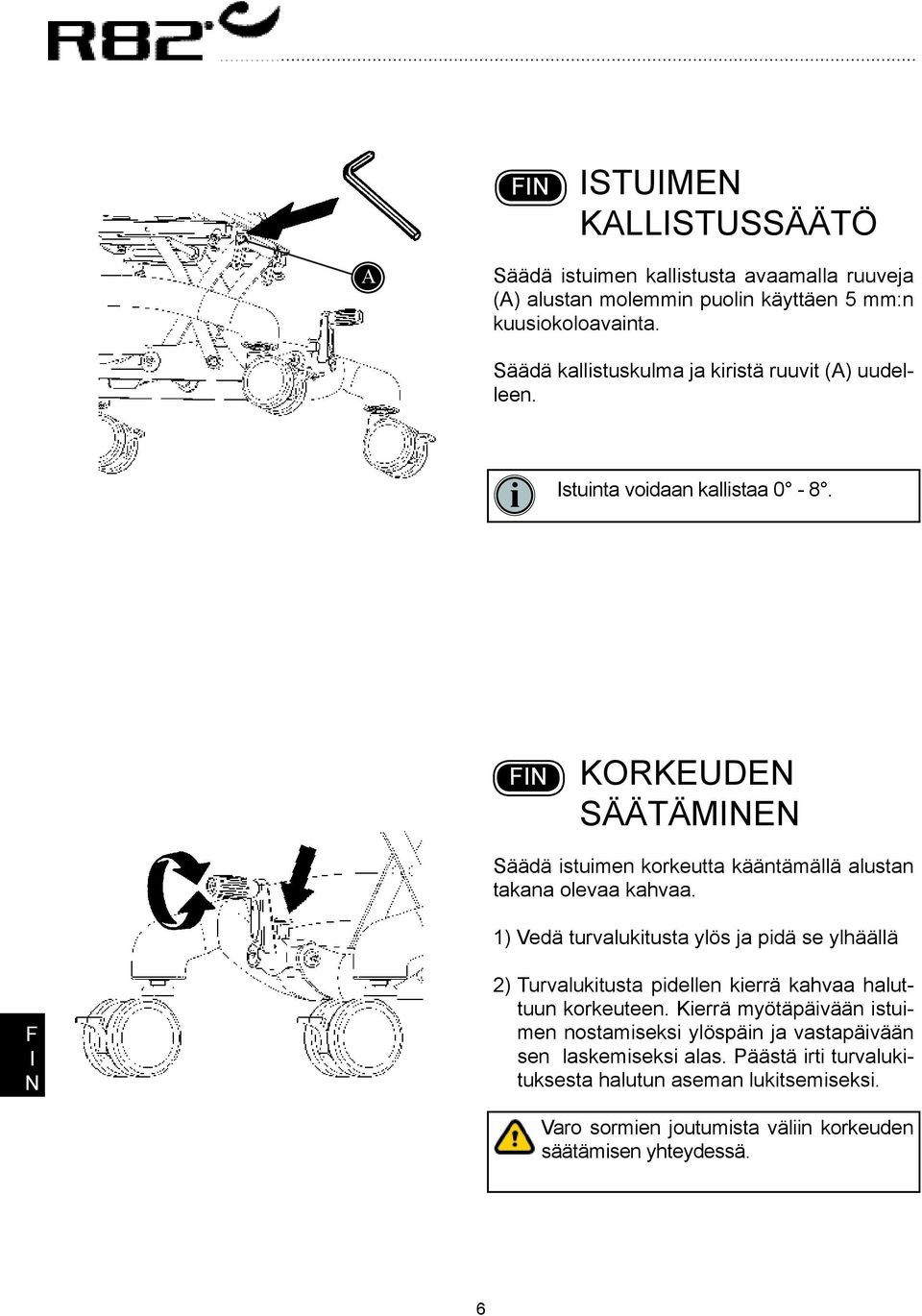 korkeuden säätäminen Säädä istuimen korkeutta kääntämällä alustan takana olevaa kahvaa.