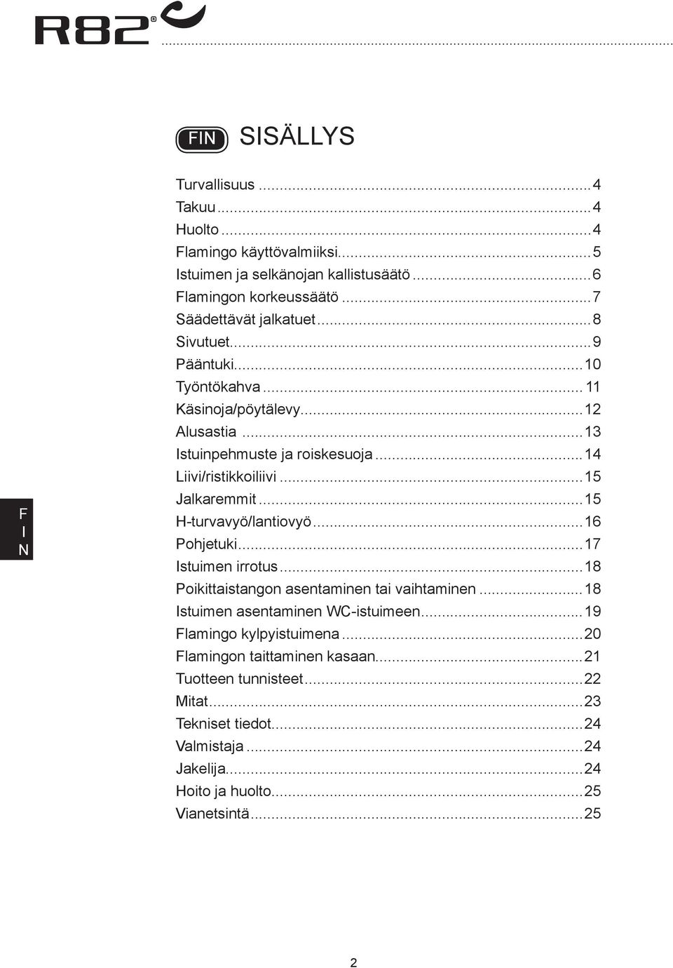 ..15 H-turvavyö/lantiovyö...16 Pohjetuki...17 stuimen irrotus...18 Poikittaistangon asentaminen tai vaihtaminen...18 stuimen asentaminen WC-istuimeen.