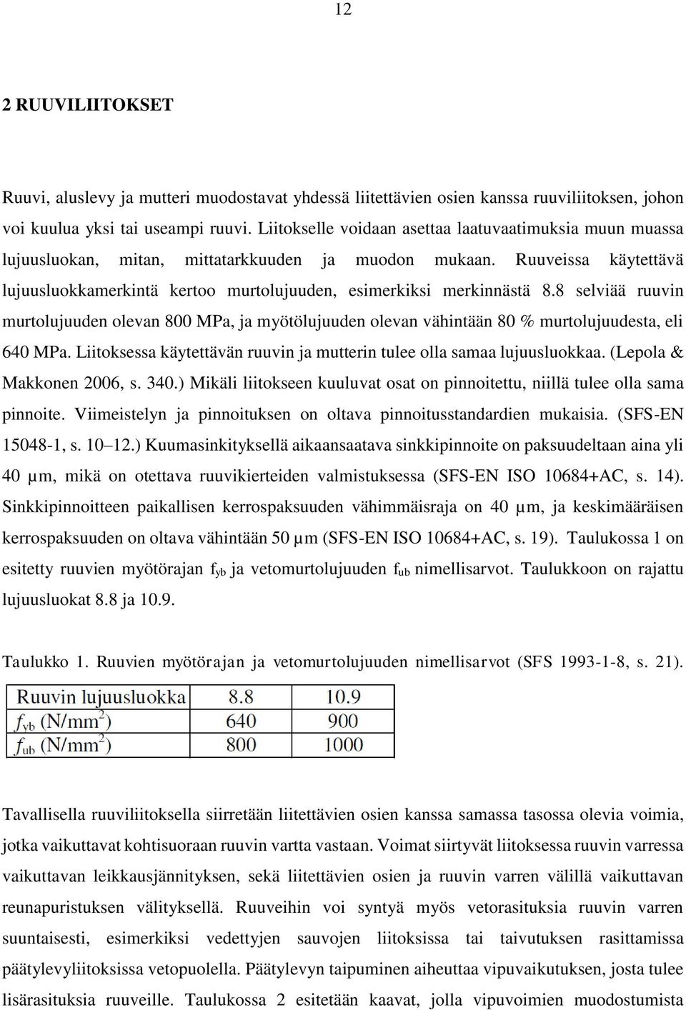 Ruuveissa käytettävä lujuusluokkamerkintä kertoo murtolujuuden, esimerkiksi merkinnästä 8.