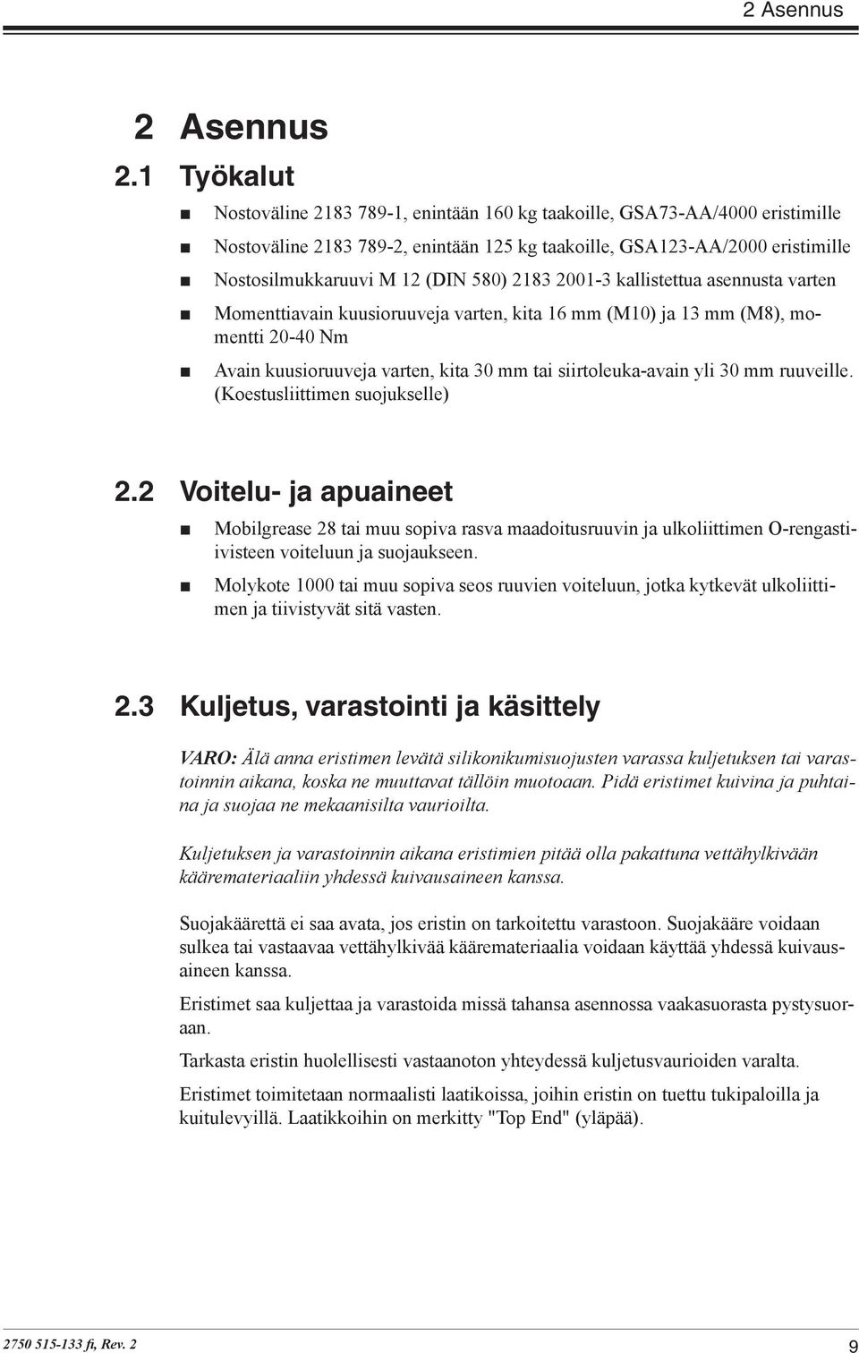 2183 2001-3 kallistettua asennusta varten Momenttiavain kuusioruuveja varten, kita 16 mm (M10) ja 13 mm (M8), momentti 20-40 Nm Avain kuusioruuveja varten, kita 30 mm tai siirtoleuka-avain yli 30 mm