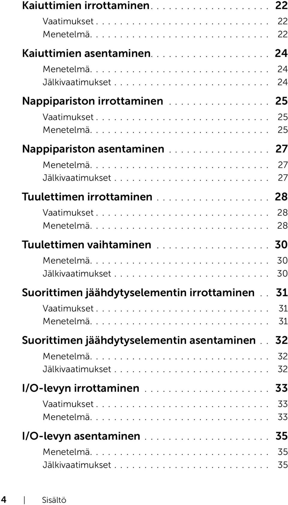 ............................. 25 Nappipariston asentaminen................. 27 Menetelmä.............................. 27 Jälkivaatimukset.......................... 27 Tuulettimen irrottaminen.