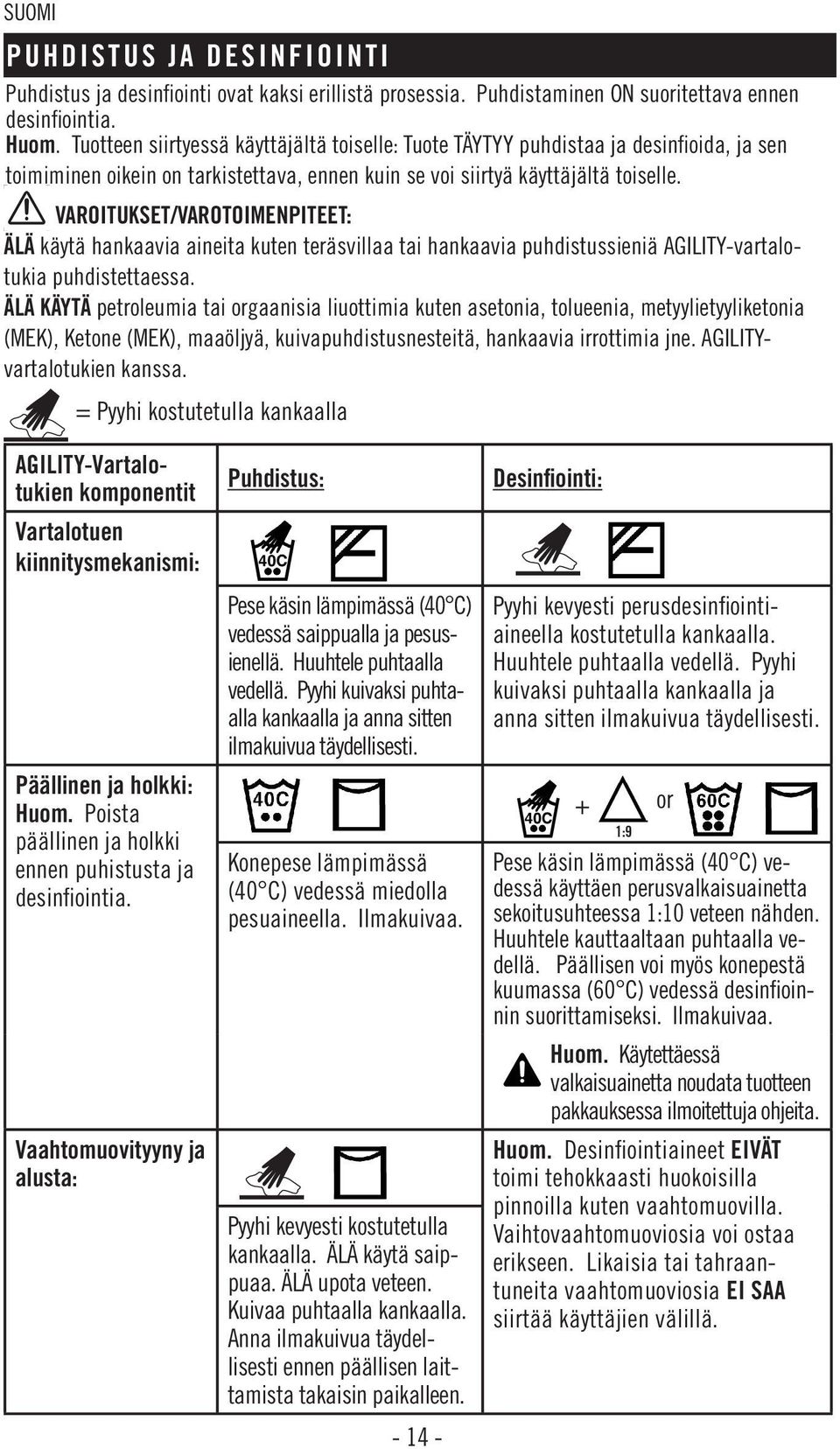 VAROITUKSET/VAROTOIMENPITEET: ÄLÄ käytä hankaavia aineita kuten teräsvillaa tai hankaavia puhdistussieniä AGILITY-vartalotukia puhdistettaessa.