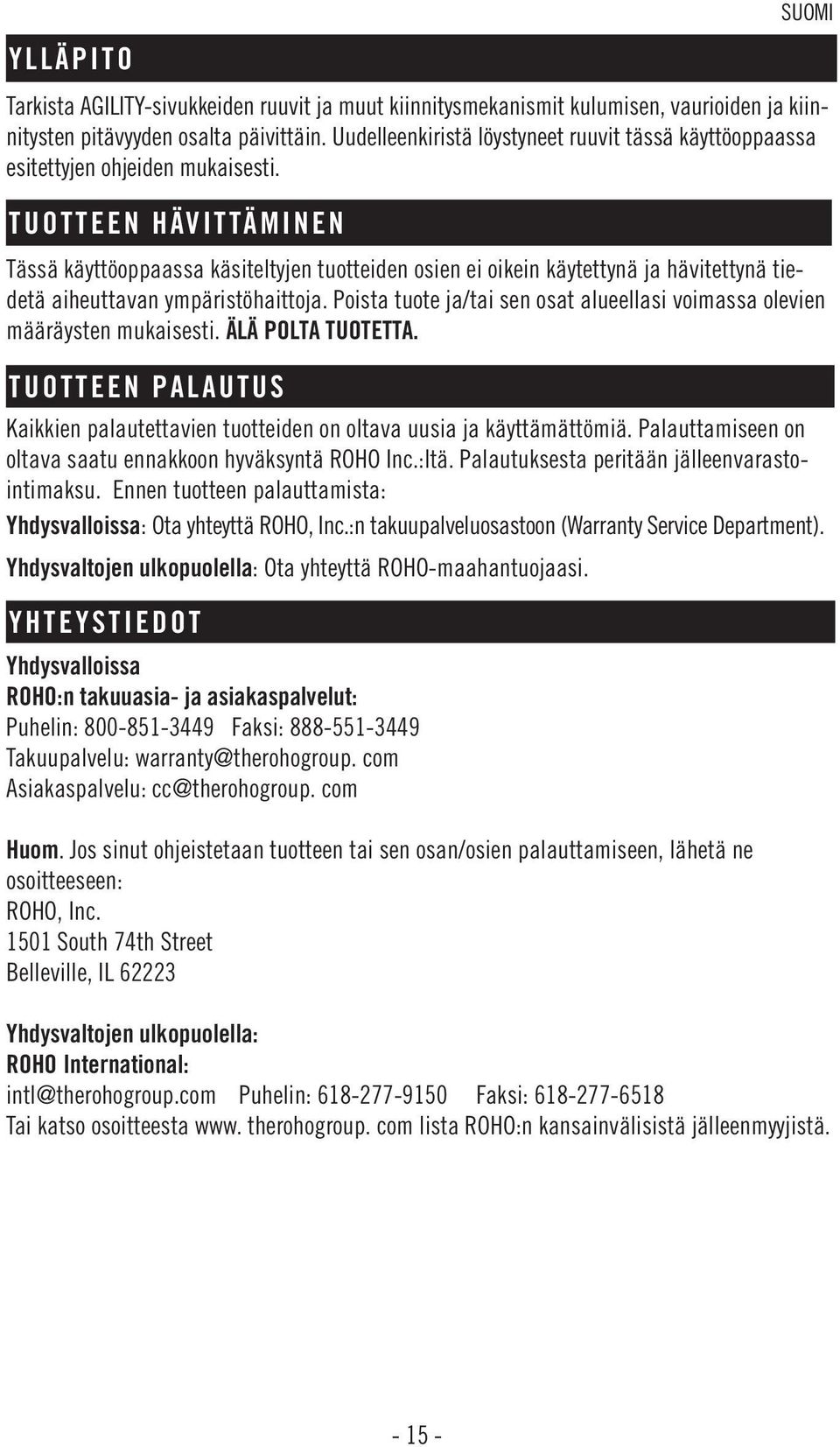 TUOTTEEN HÄVITTÄMINEN Tässä käyttöoppaassa käsiteltyjen tuotteiden osien ei oikein käytettynä ja hävitettynä tiedetä aiheuttavan ympäristöhaittoja.
