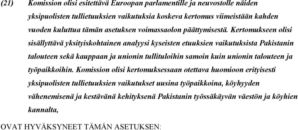 Kertomukseen olisi sisällyttävä yksityiskohtainen analyysi kyseisten etuuksien vaikutuksista Pakistanin talouteen sekä kauppaan ja unionin tullituloihin samoin kuin