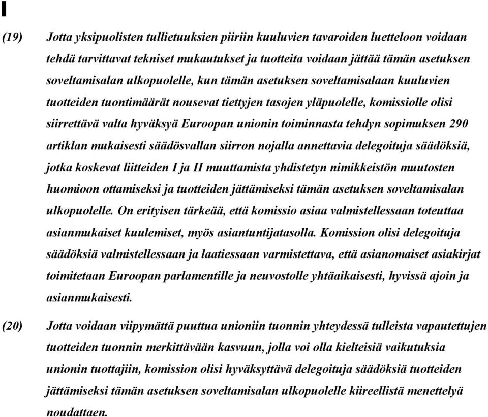 sopimuksen 290 artiklan mukaisesti säädösvallan siirron nojalla annettavia delegoituja säädöksiä, jotka koskevat liitteiden I ja II muuttamista yhdistetyn nimikkeistön muutosten huomioon ottamiseksi