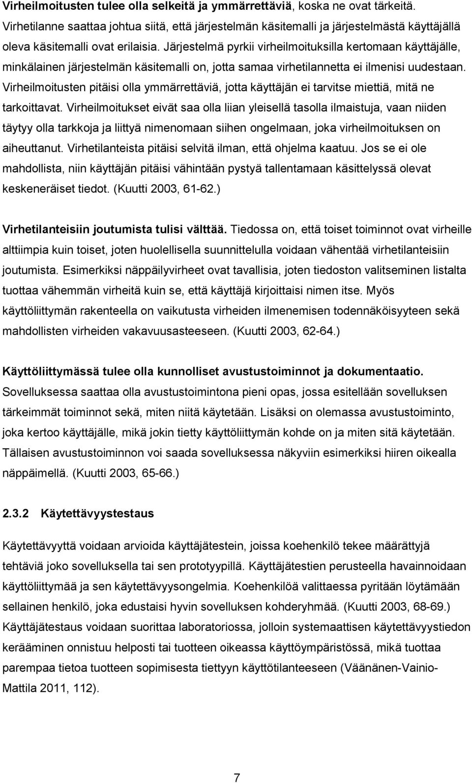 Järjestelmä pyrkii virheilmoituksilla kertomaan käyttäjälle, minkälainen järjestelmän käsitemalli on, jotta samaa virhetilannetta ei ilmenisi uudestaan.