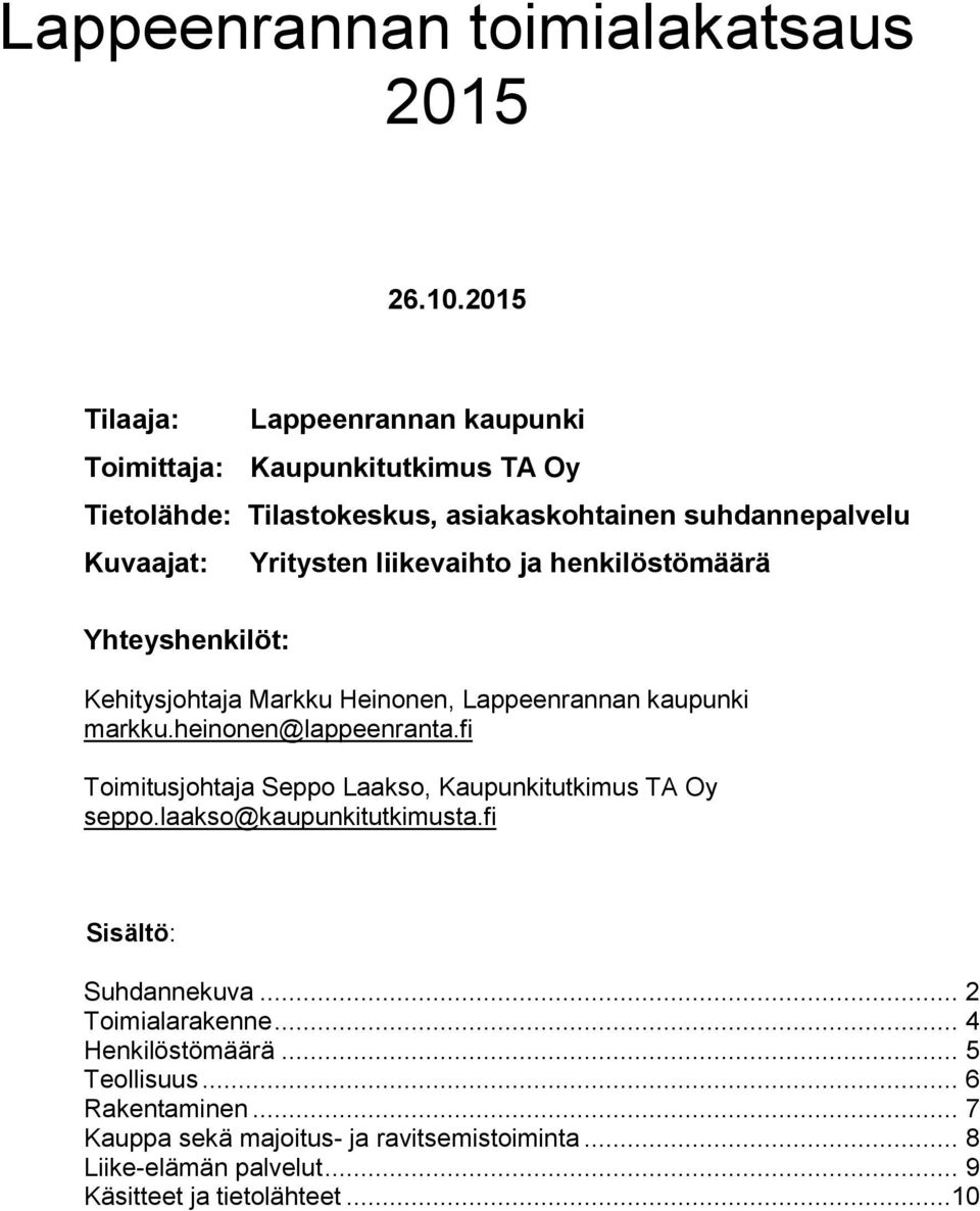 Yhteyshenkilöt: Yritysten liikevaihto ja henkilöstömäärä Kehitysjohtaja Markku Heinonen, Lappeenrannan kaupunki markku.heinonen@lappeenranta.