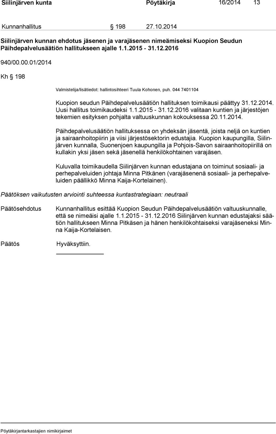 1.2015-31.12.2016 valitaan kuntien ja järjestöjen te ke mien esityksen pohjalta valtuuskunnan kokouksessa 20.11.2014.