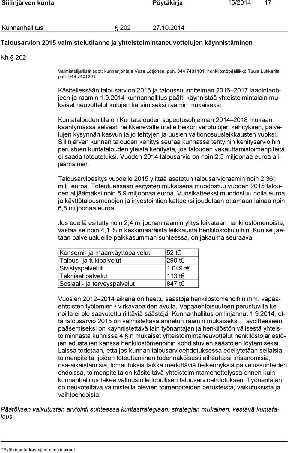 044 7401101, henkilöstöpäällikkö Tuula Lukkarila, puh. 044 7401201 Käsitellessään talousarvion 2015 ja taloussuunnitelman 2016 2017 laa din ta ohjeen ja raamin 1.9.