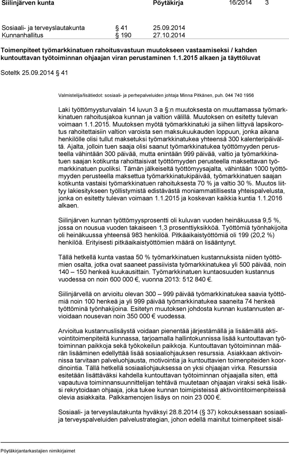 2014 41 Valmistelija/lisätiedot: sosiaali- ja perhepalveluiden johtaja Minna Pitkänen, puh.