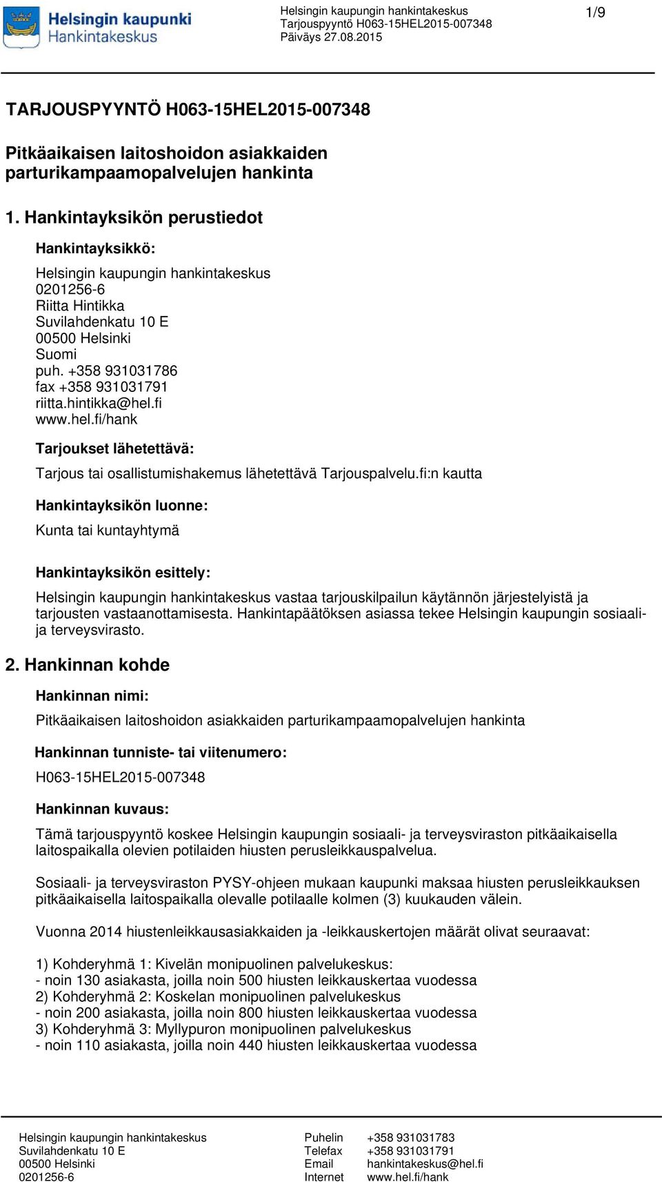 fi:n kautta Hankintayksikön luonne: Kunta tai kuntayhtymä Hankintayksikön esittely: vastaa tarjouskilpailun käytännön järjestelyistä ja tarjousten vastaanottamisesta.