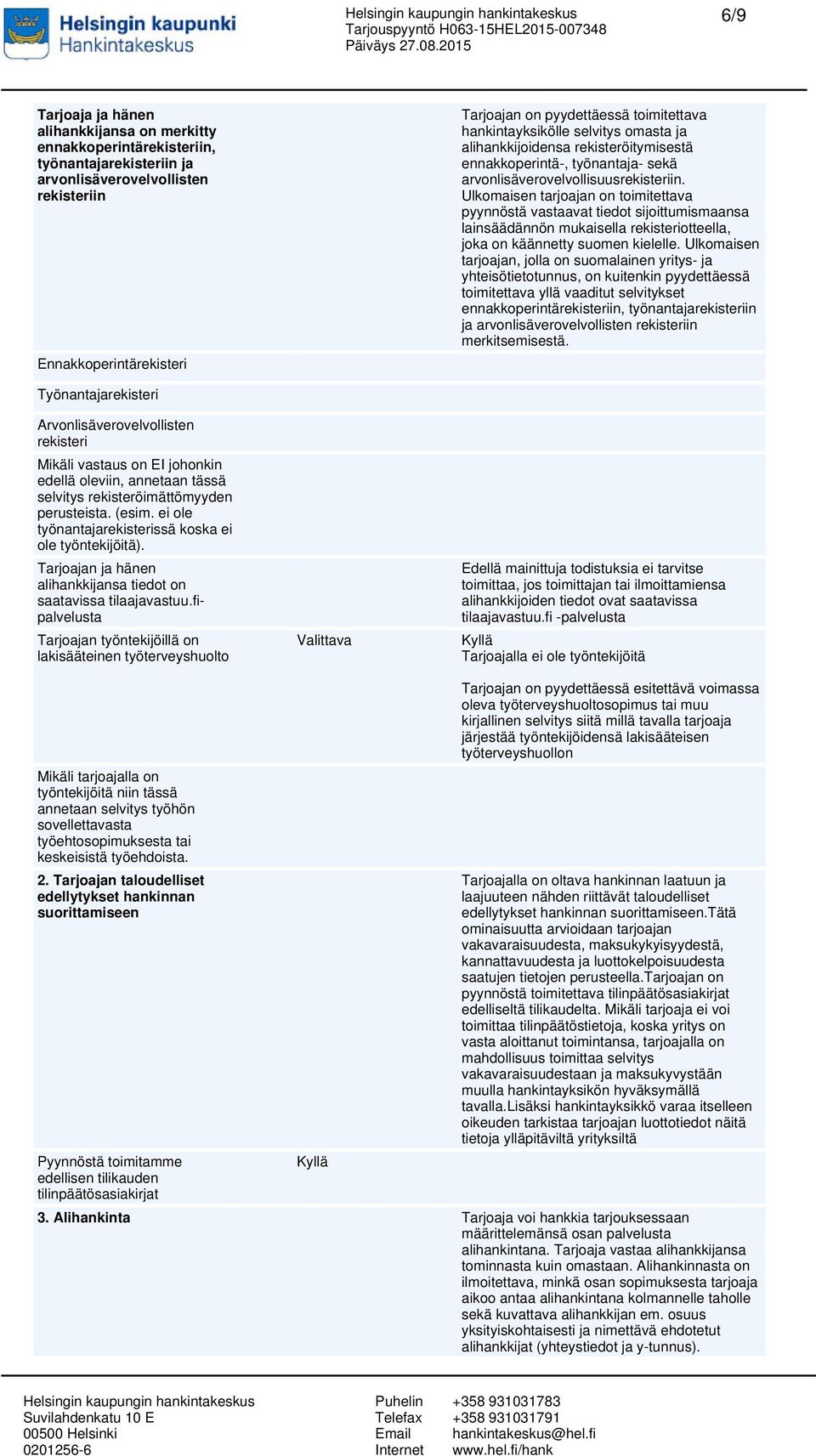 Ulkomaisen tarjoajan on toimitettava pyynnöstä vastaavat tiedot sijoittumismaansa lainsäädännön mukaisella rekisteriotteella, joka on käännetty suomen kielelle.