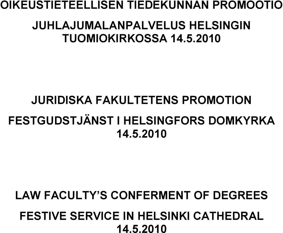 2010 JURIDISKA FAKULTETENS PROMOTION FESTGUDSTJÄNST I