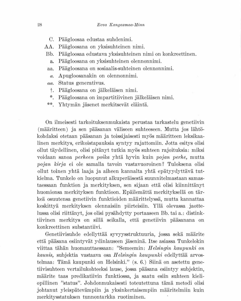 Yhtymän jäsenet merkitsevät eläintä. On ilmeisesti tarkoituksenmukaista perustaa tarkastelu genetiivin (määritteen) ja sen pääsanan väliseen suhteeseen.