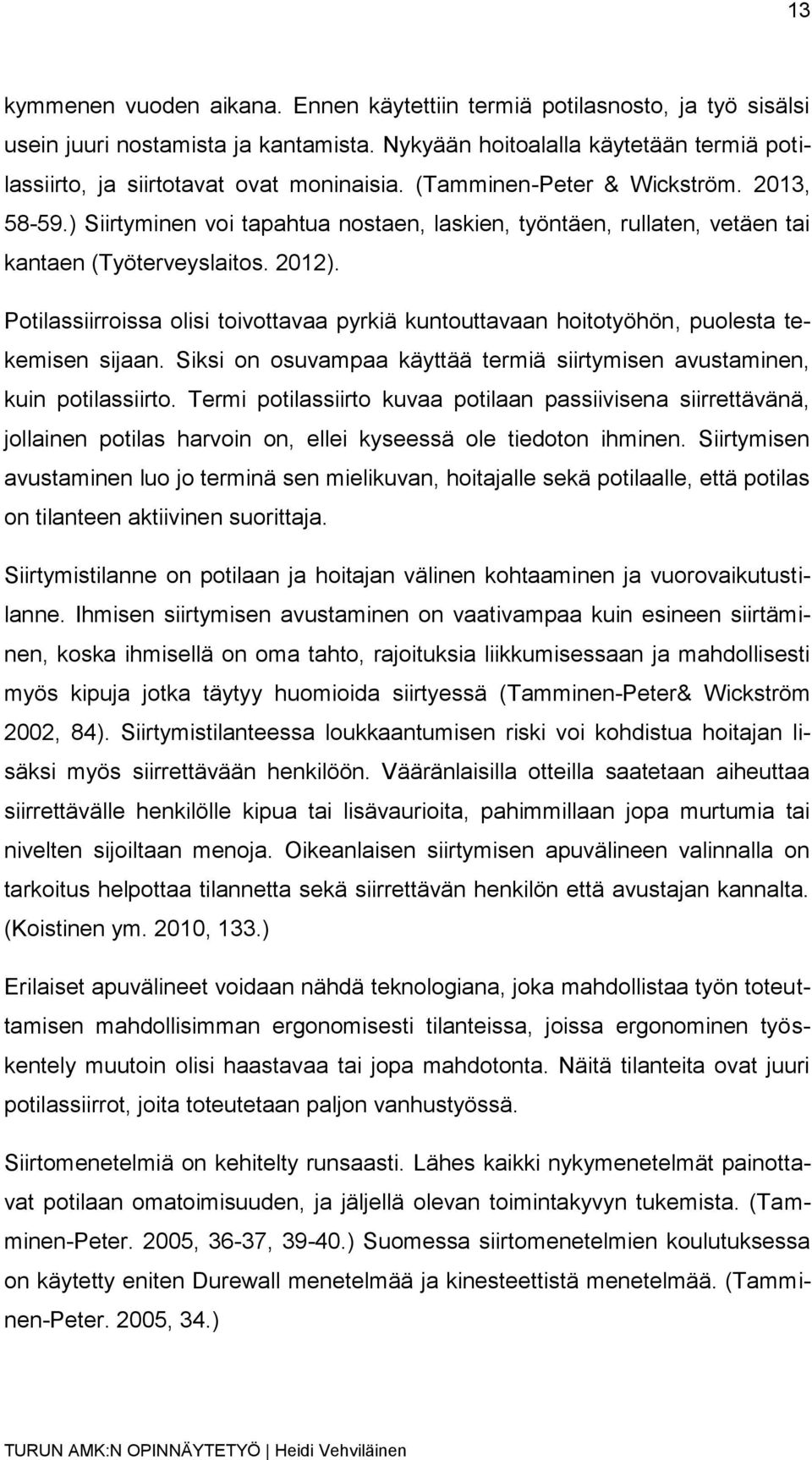 ) Siirtyminen voi tapahtua nostaen, laskien, työntäen, rullaten, vetäen tai kantaen (Työterveyslaitos. 2012).