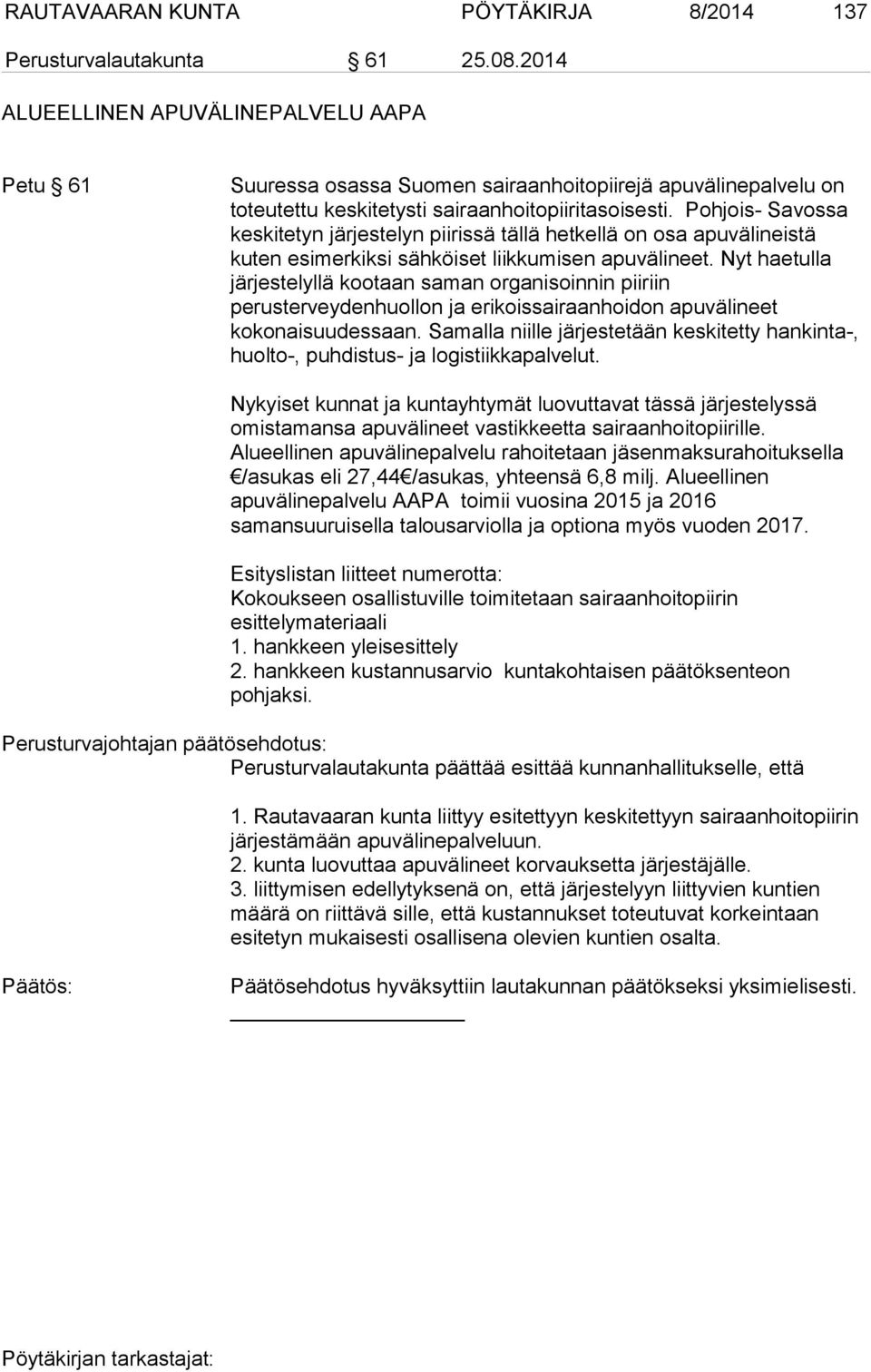 Pohjois- Savossa keskitetyn järjestelyn piirissä tällä hetkellä on osa apuvälineistä kuten esimerkiksi sähköiset liikkumisen apuvälineet.