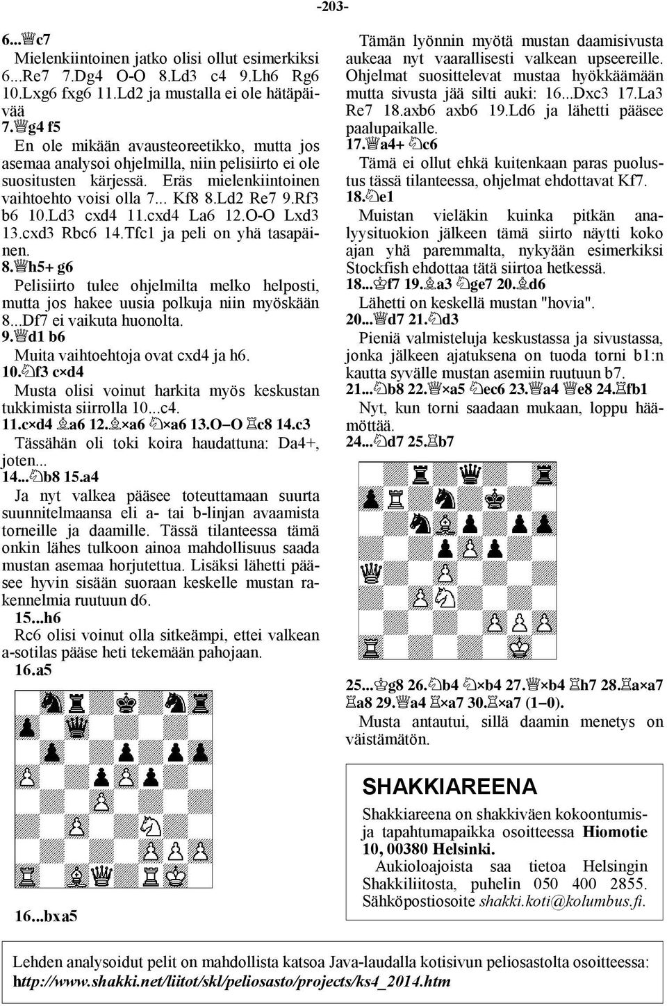 Eräs mielenkiintoinen vaihtoehto voisi olla 7... Kf8 8.Ld2 Re7 9.Rf3 b6 10.Ld3 cxd4 11.cxd4 La6 12.O-O Lxd3 13.cxd3 Rbc6 14.Tfc1 ja peli on yhä tasapäinen. 9/Ei6,!h7!