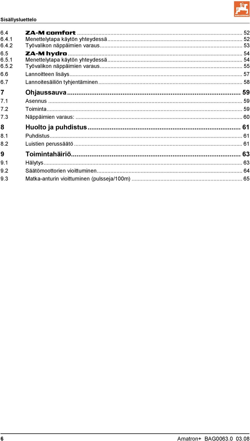 ..60 8 Huolto ja puhdistus... 61 8.1 Puhdistus... 61 8.2 Luistien perussäätö... 61 9 Toimintahäiriö... 63 9.1 Hälytys... 63 9.2 Säätömoottorien vioittuminen.