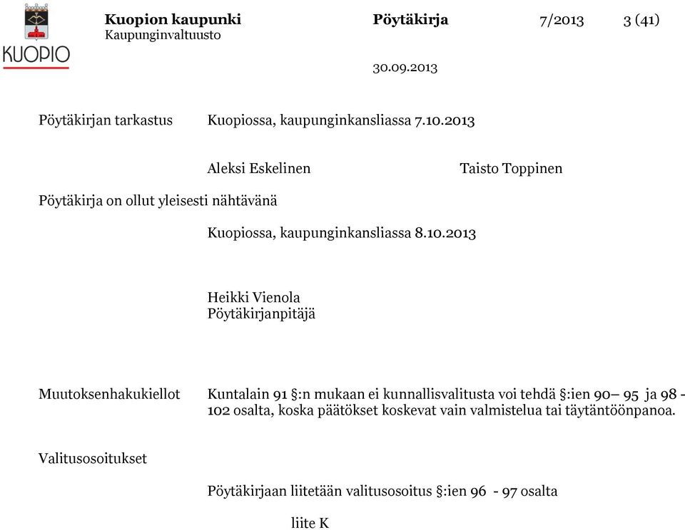 2013 Heikki Vienola Pöytäkirjanpitäjä Muutoksenhakukiellot Kuntalain 91 :n mukaan ei kunnallisvalitusta voi tehdä :ien 90 95