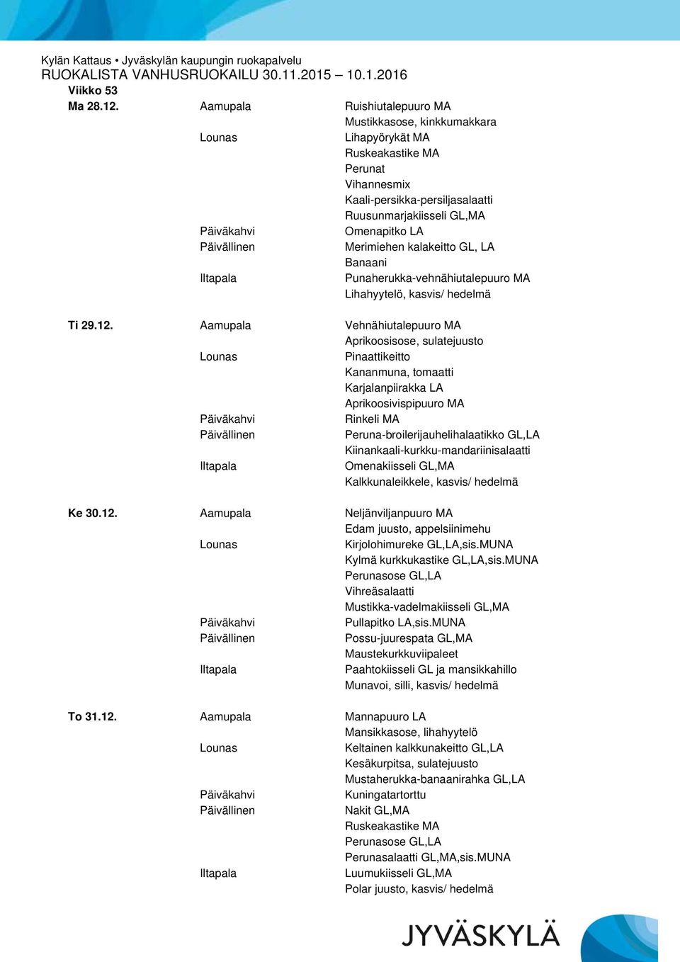 LA Banaani Punaherukka-vehnähiutalepuuro MA Lihahyytelö, kasvis/ hedelmä Ti 29.12.