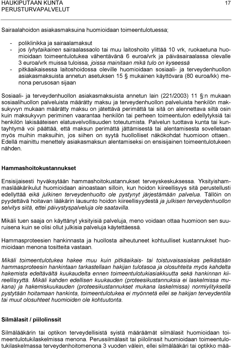 huomioidaan sosiaali- ja terveydenhuollon asiakasmaksuista annetun asetuksen 15 mukainen käyttövara (80 euroa/kk) menona perusosan sijaan Sosiaali- ja terveydenhuollon asiakasmaksuista annetun lain