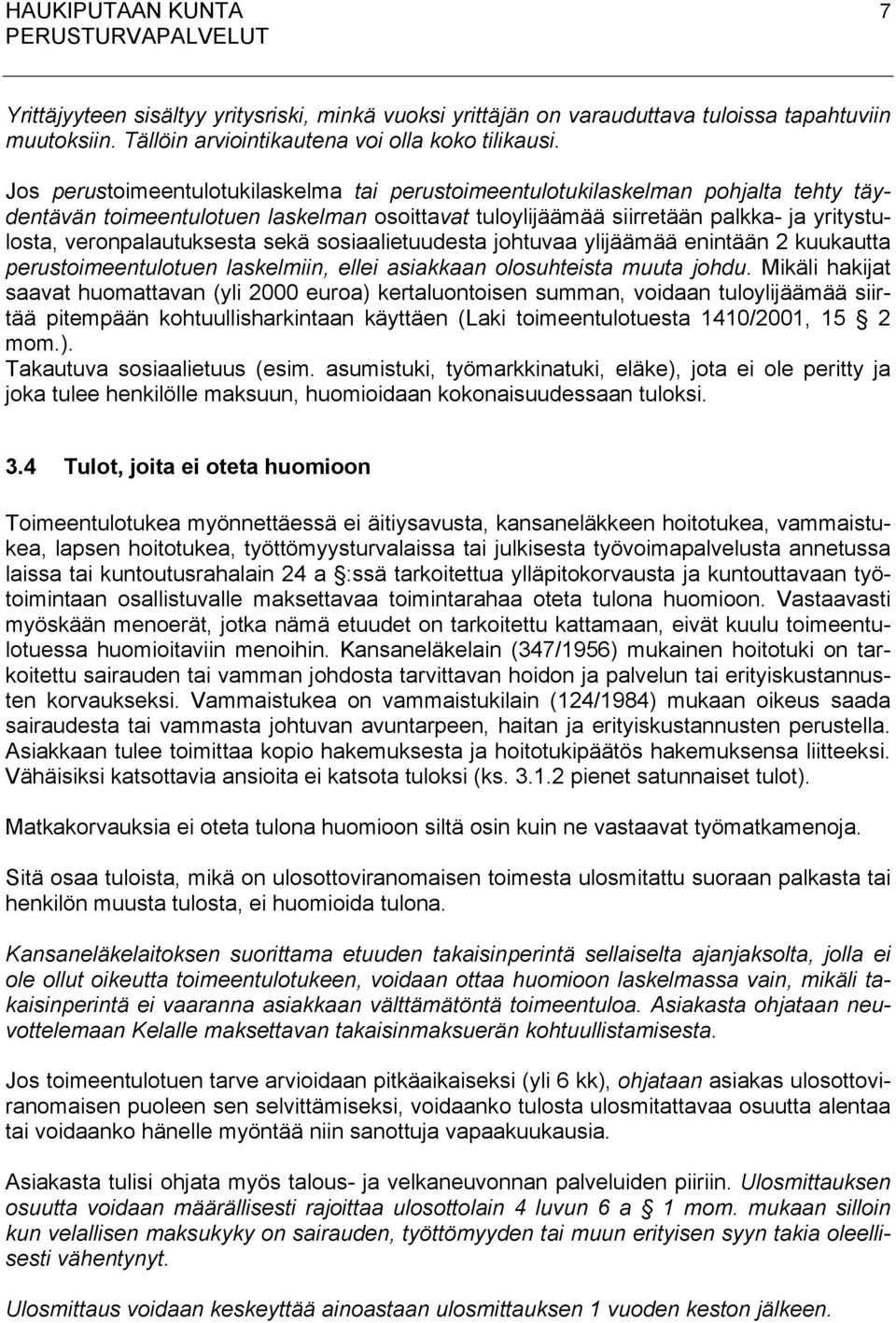 veronpalautuksesta sekä sosiaalietuudesta johtuvaa ylijäämää enintään 2 kuukautta perustoimeentulotuen laskelmiin, ellei asiakkaan olosuhteista muuta johdu.