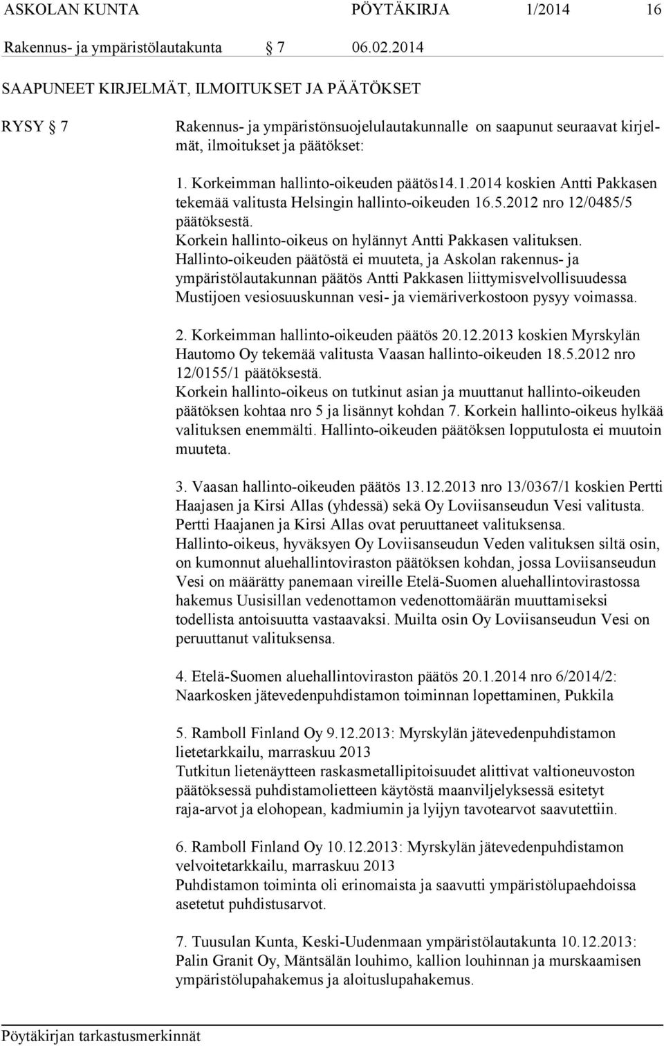 Korkeimman hallinto-oikeuden päätös14.1.2014 koskien Antti Pakkasen tekemää valitusta Helsingin hallinto-oikeuden 16.5.2012 nro 12/0485/5 päätöksestä.