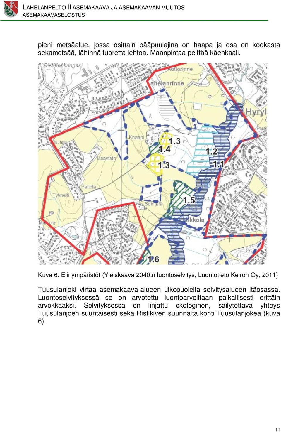 Elinympäristöt (Yleiskaava 2040:n luontoselvitys, Luontotieto Keiron Oy, 2011) Tuusulanjoki virtaa asemaava-alueen ulkopuolella selvitysalueen