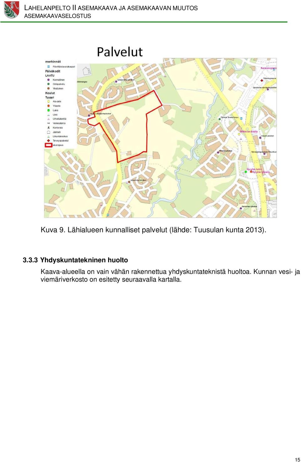 . 3.3.3 Yhdyskuntekninen huolto Kaava-alueella on vain vähän rennettua