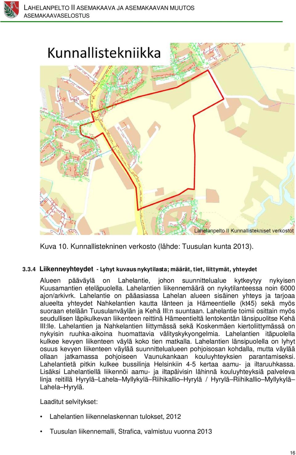 ntien liikennemäärä on nykytilanteessa noin 6000 ajon/kivrk.