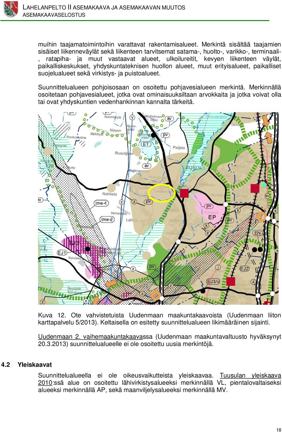 paikalliskeskukset, yhdyskunteknisen huollon alueet, muut erityisalueet, paikalliset suojelualueet sekä virkistys- ja puistoalueet.