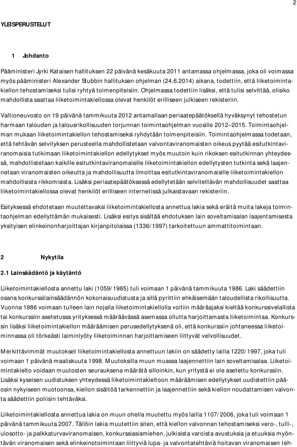 Ohjelmassa todettiin lisäksi, että tulisi selvittää, olisiko mahdollista saattaa liiketoimintakiellossa olevat henkilöt erilliseen julkiseen rekisteriin.