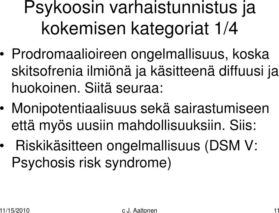 Siitä seuraa: Monipotentiaalisuus sekä sairastumiseen että myös uusiin