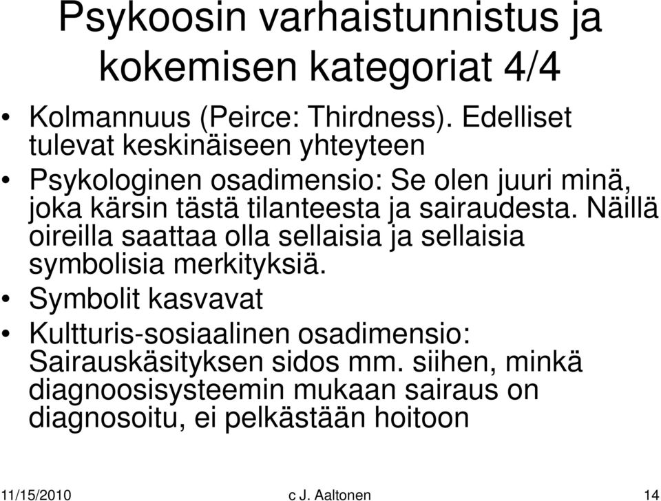 sairaudesta. Näillä oireilla saattaa olla sellaisia ja sellaisia symbolisia merkityksiä.