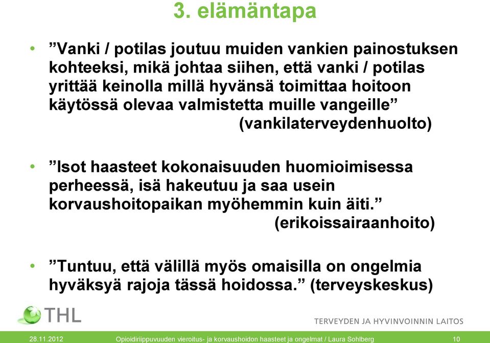 perheessä, isä hakeutuu ja saa usein korvaushoitopaikan myöhemmin kuin äiti.