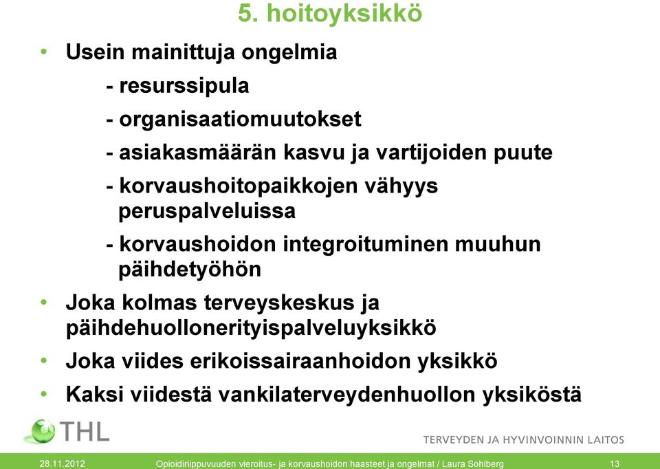 terveyskeskus ja päihdehuollonerityispalveluyksikkö Joka viides erikoissairaanhoidon yksikkö Kaksi viidestä