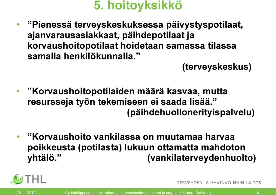 (terveyskeskus) Korvaushoitopotilaiden määrä kasvaa, mutta resursseja työn tekemiseen ei saada lisää.