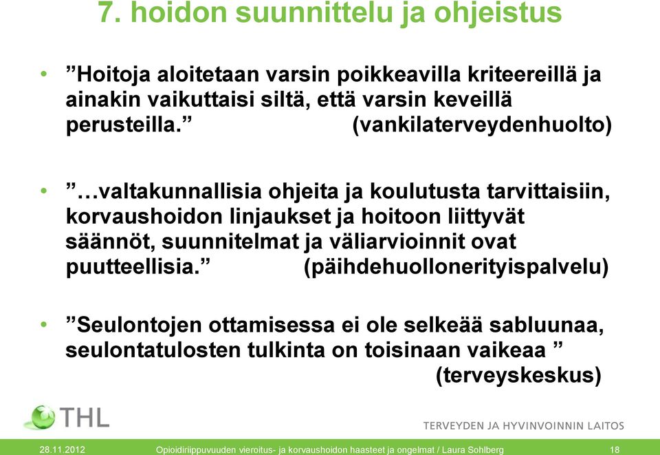 (vankilaterveydenhuolto) valtakunnallisia ohjeita ja koulutusta tarvittaisiin, korvaushoidon linjaukset ja hoitoon liittyvät säännöt,