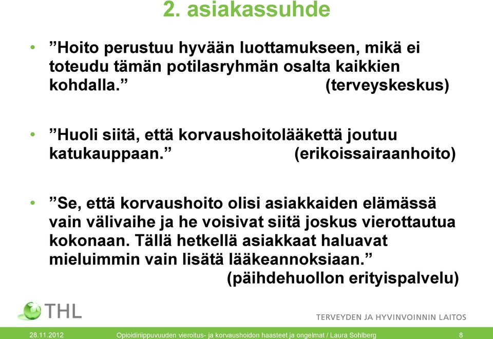 (erikoissairaanhoito) Se, että korvaushoito olisi asiakkaiden elämässä vain välivaihe ja he voisivat siitä joskus vierottautua