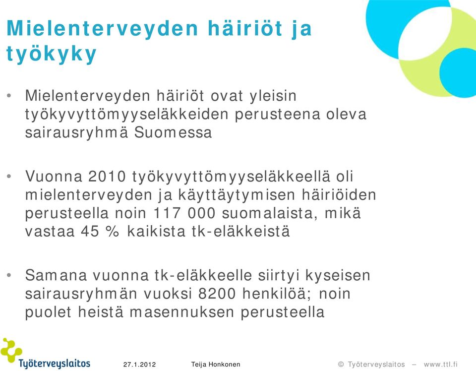 käyttäytymisen häiriöiden perusteella noin 117 000 suomalaista, mikä vastaa 45 % kaikista tk-eläkkeistä