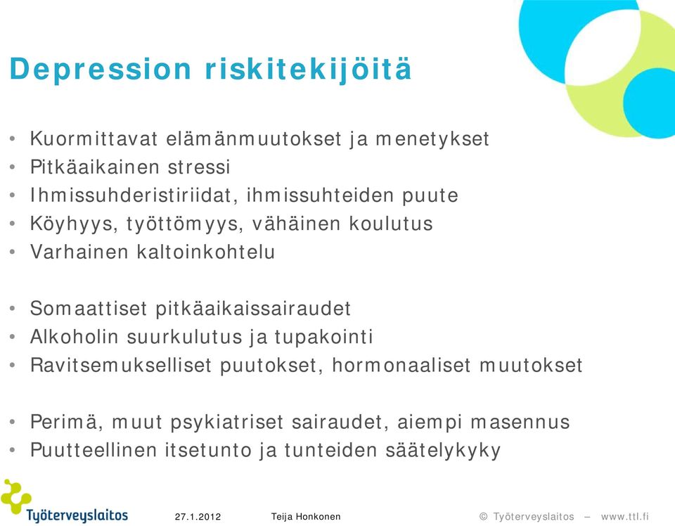 kaltoinkohtelu Somaattiset pitkäaikaissairaudet Alkoholin suurkulutus ja tupakointi Ravitsemukselliset