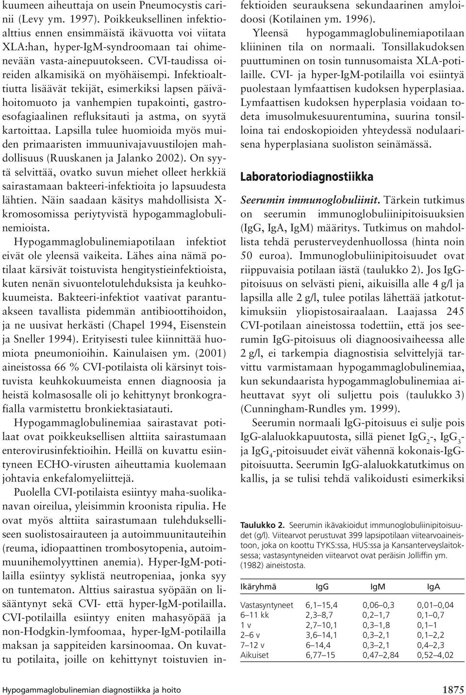 Infektioalttiutta lisäävät tekijät, esimerkiksi lapsen päivähoitomuoto ja vanhempien tupakointi, gastroesofagiaalinen refluksitauti ja astma, on syytä kartoittaa.