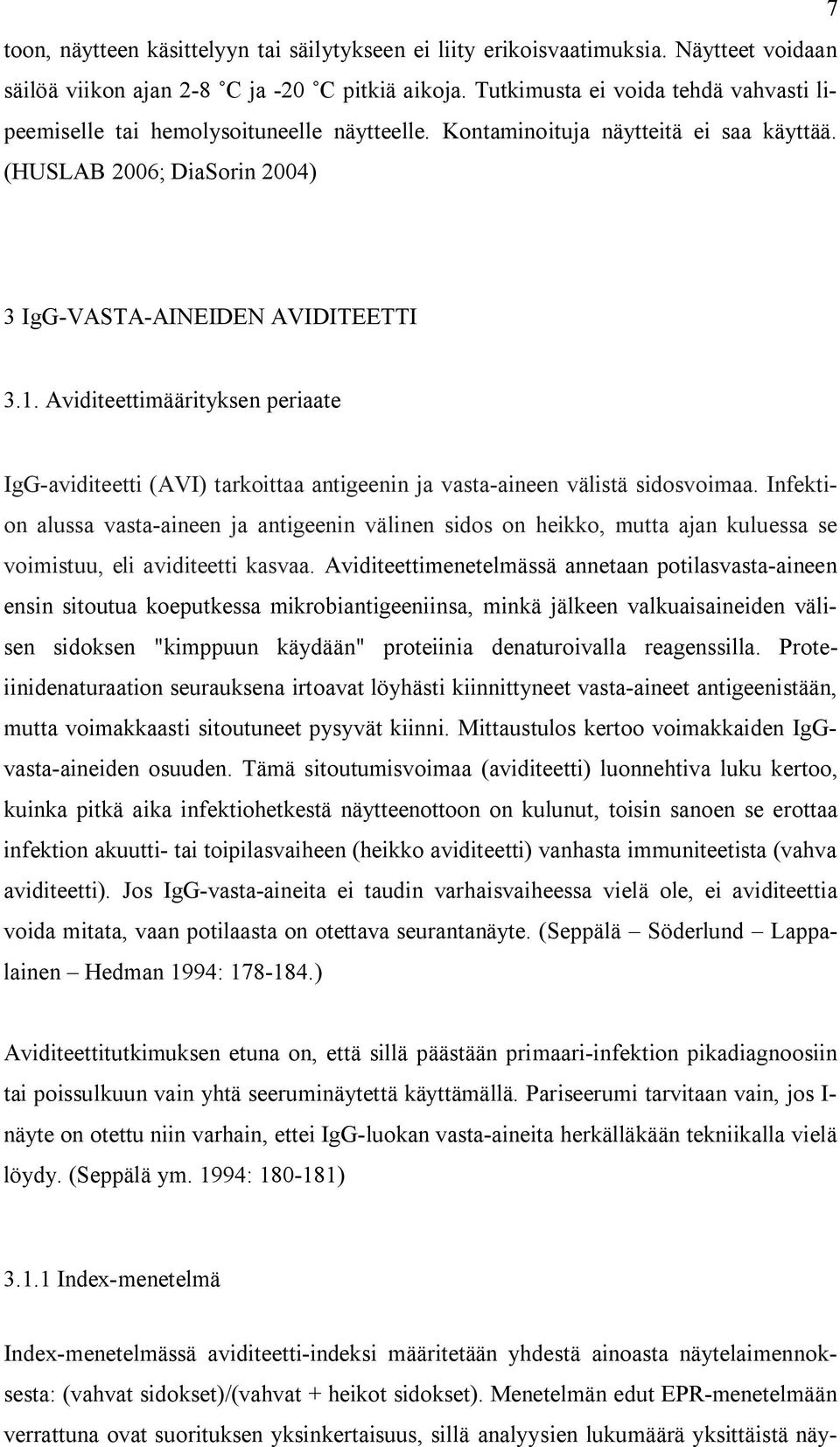 Aviditeettimäärityksen periaate IgG-aviditeetti (AVI) tarkoittaa antigeenin ja vasta-aineen välistä sidosvoimaa.