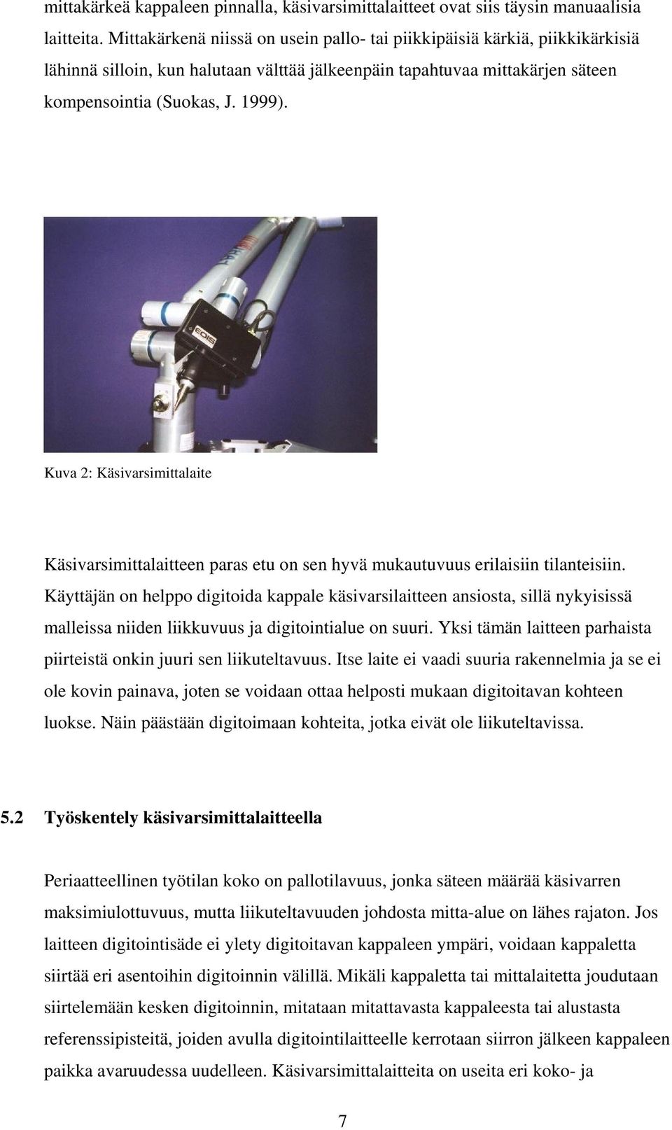 Kuva 2: Käsivarsimittalaite Käsivarsimittalaitteen paras etu on sen hyvä mukautuvuus erilaisiin tilanteisiin.
